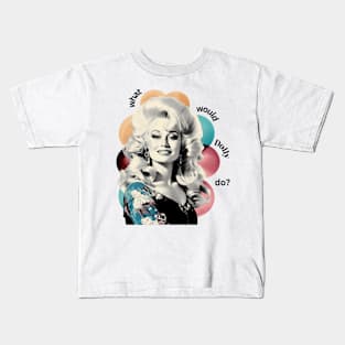 Dolly Parton - what would Dolly do? Kids T-Shirt